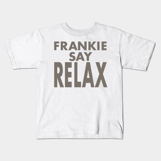 FRANKIE SAY RELAX (FRIENDS) Kids T-Shirt by Expandable Studios